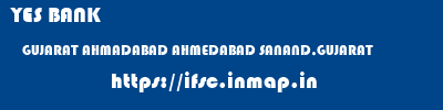 YES BANK  GUJARAT AHMADABAD AHMEDABAD SANAND,GUJARAT  ifsc code